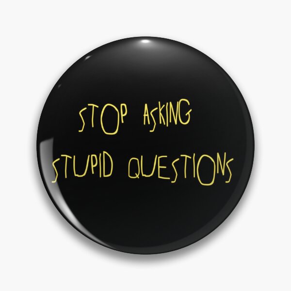 Item preview, STOP ASKING STUPID QUESTIONS designed and sold by mylittlefacee.