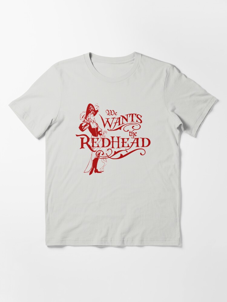  We Wants the Redhead Caribbean Pirates Shirt