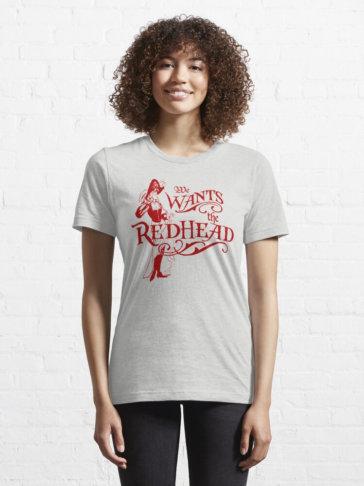 We Wants the Redhead Caribbean Pirates Shirt Essential T-Shirt