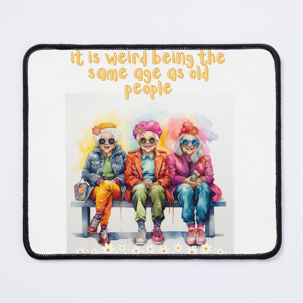 Item preview, It is weird to be the same age as old people designed and sold by Inkaput.