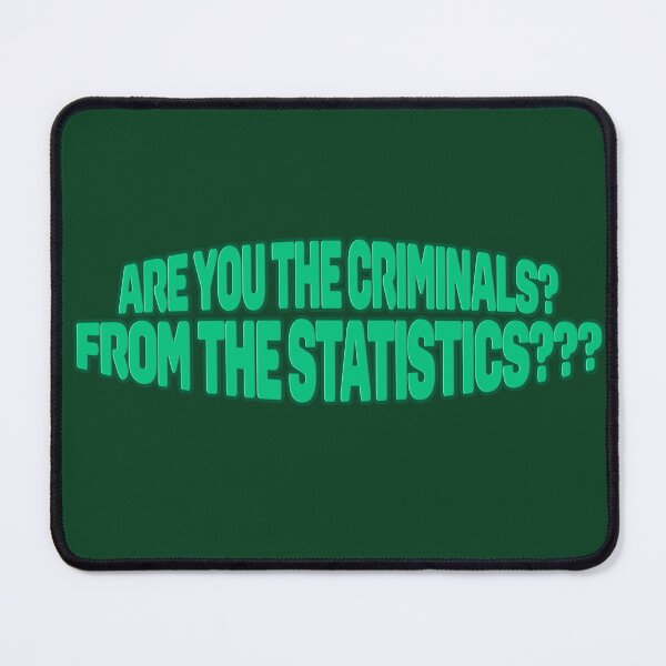 Item preview, We have crime? Crime that warrants statistics?? designed and sold by RadRoseRhapsody.