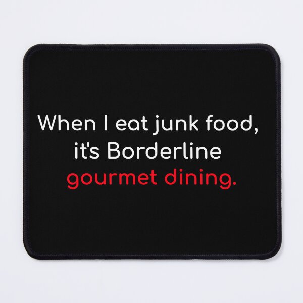 Item preview, When I eat junk food it is borderline gourmet dining self deprecating humor quote designed and sold by ArtisanTeeShop.