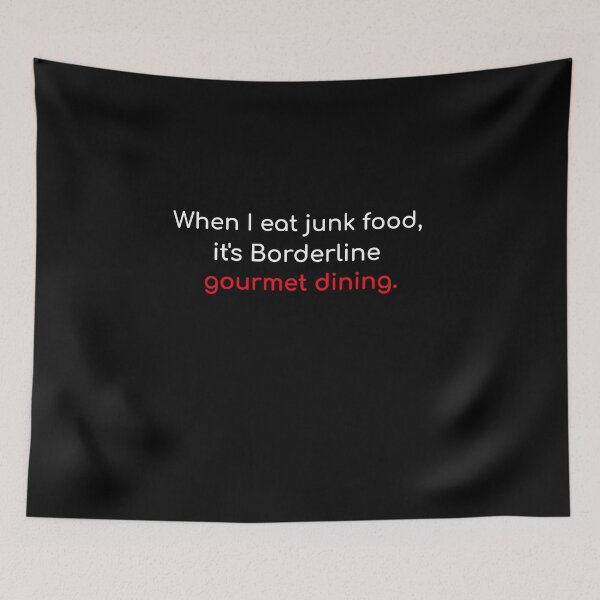 Item preview, When I eat junk food it is borderline gourmet dining self deprecating humor quote designed and sold by ArtisanTeeShop.