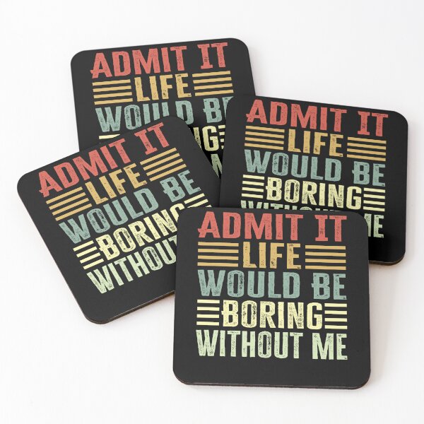 Item preview, Admit It Life Would Be Boring Without Me designed and sold by AdelDa19.