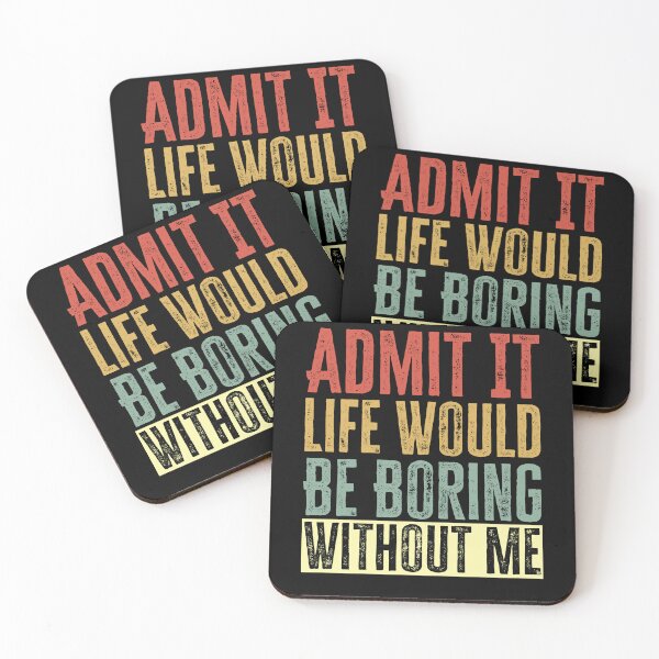 Item preview, Admit It Life Would Be Boring Without Me designed and sold by AdelDa19.