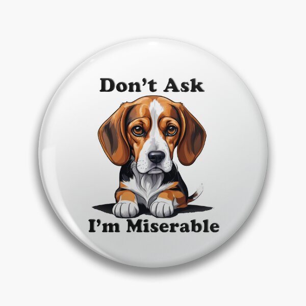 Item preview, Don't Ask - I'm Miserable Beagle  designed and sold by shutterrudder.