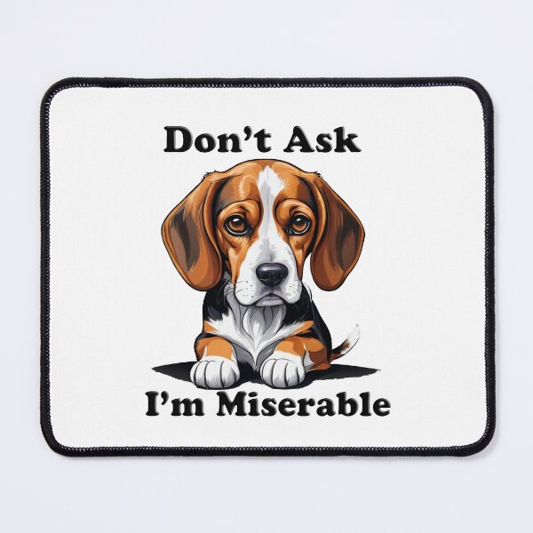 Item preview, Don't Ask - I'm Miserable Beagle  designed and sold by shutterrudder.
