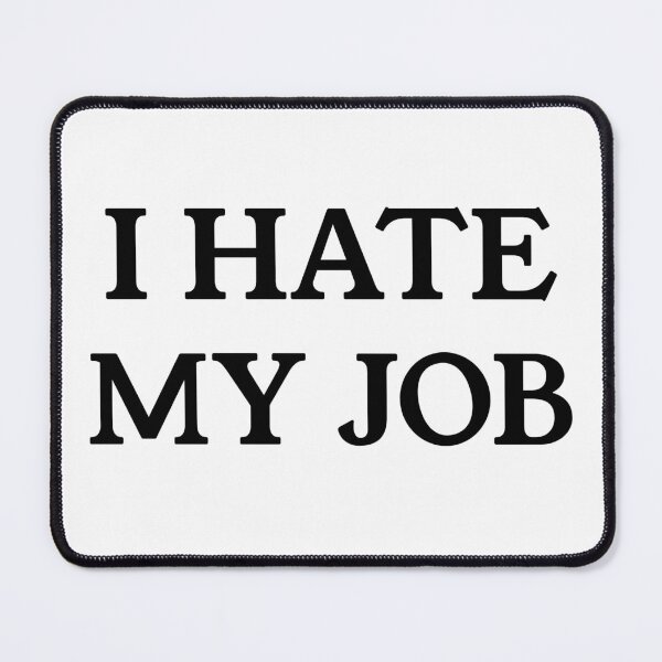 Item preview, I HATE MY JOB (Black) designed and sold by SunnyCorp.