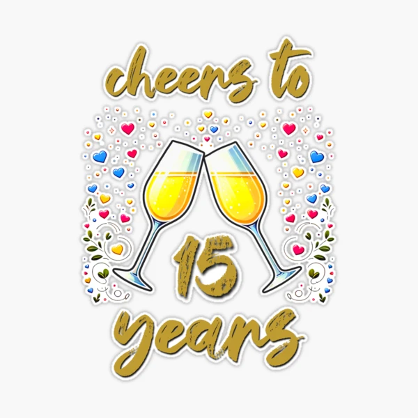 Cheers to 15 years Anniversary Celebrating
