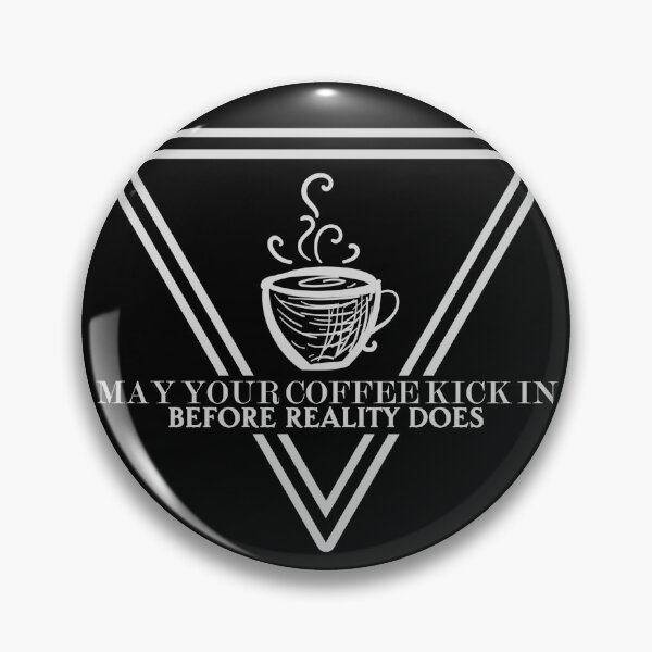 Item preview, May your coffee kick in before reality does 1899 designed and sold by Sturdust.