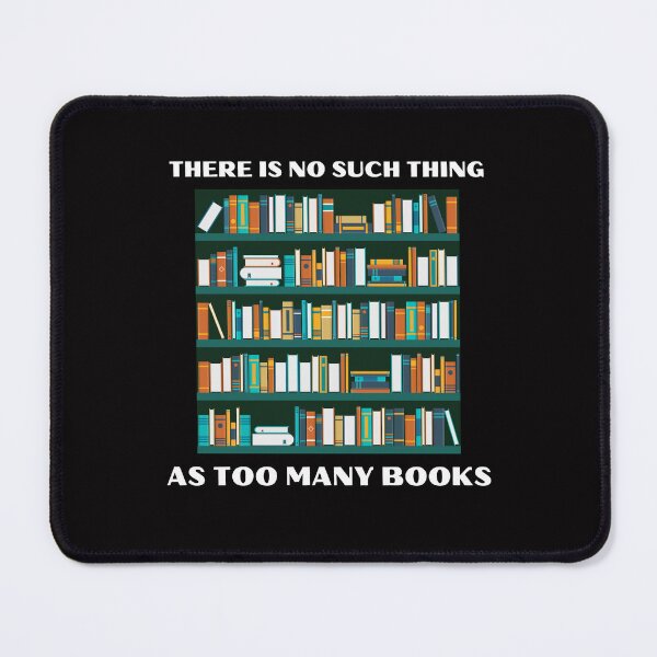 Item preview, There Is No Such Thing As Too Many Books Bookworm Reading designed and sold by MagicSD Designs.