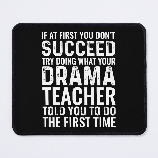 Item preview, If At First You Dont Succeed Try Doing What Your Drama Teacher Told You designed and sold by kamrankhan.