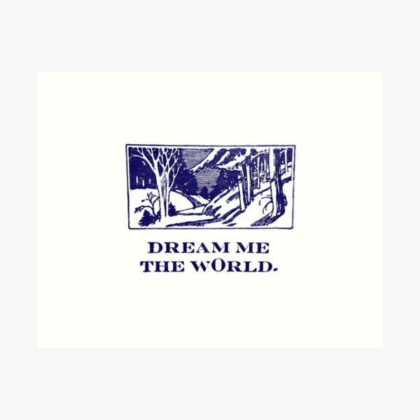 Dream Me The World Art Print