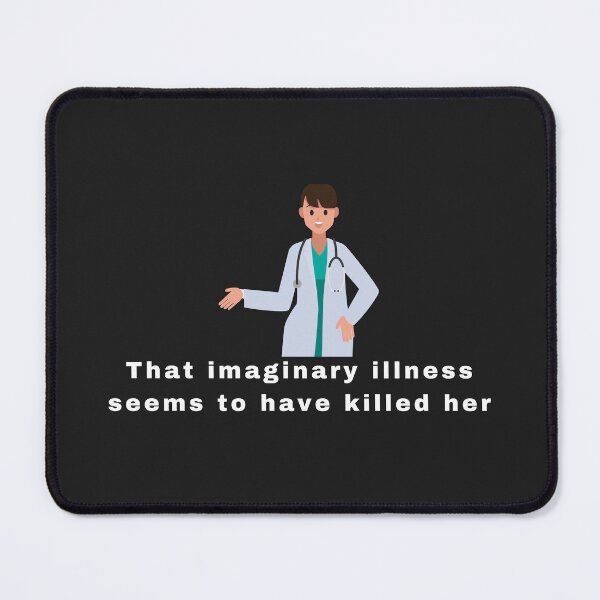 Item preview, The imaginary illness killed her designed and sold by ZebraKnees.