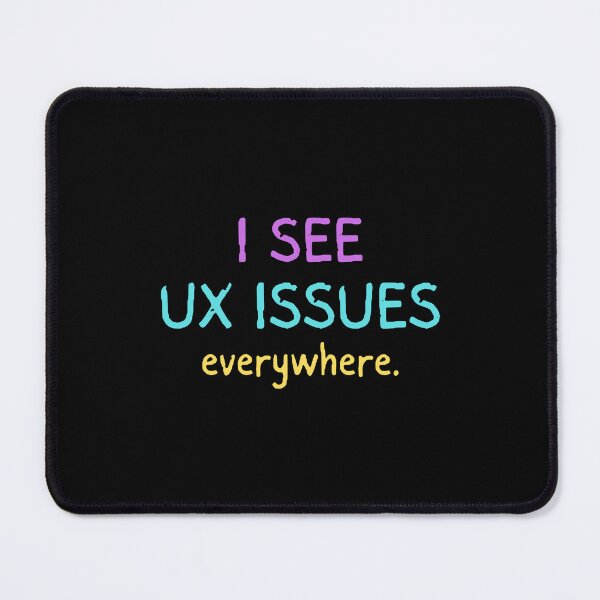 Item preview, I SEE UX ISSUES everywhere, Gift for UX designer, UX researcher, UX writer, UX manager designed and sold by PrintingFoxy.