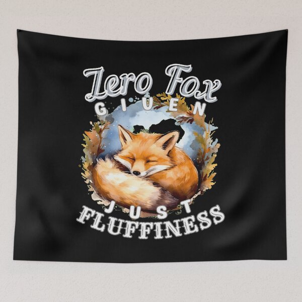 Item preview, Zero Fox Given, Just Fluffiness designed and sold by FoxVibes.
