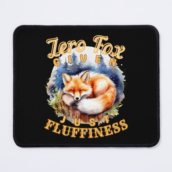Item preview, Zero Fox Given, Just Fluffiness. fox saying designed and sold by FoxVibes.