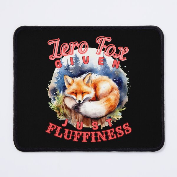 Item preview, Zero Fox Given, Just Fluffiness. fox owner designed and sold by FoxVibes.