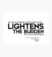 lightens the burden - charles dickens Photographic Print
