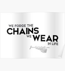 we forge the chains we wear in life - charles dickens Poster