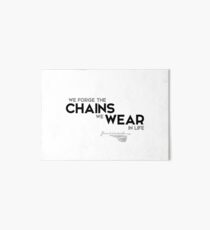 we forge the chains we wear in life - charles dickens Art Board