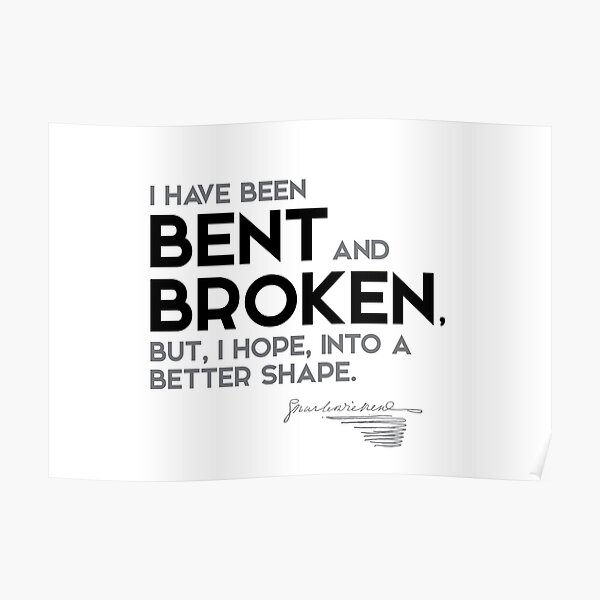 been bent and broken - charles dickens Poster