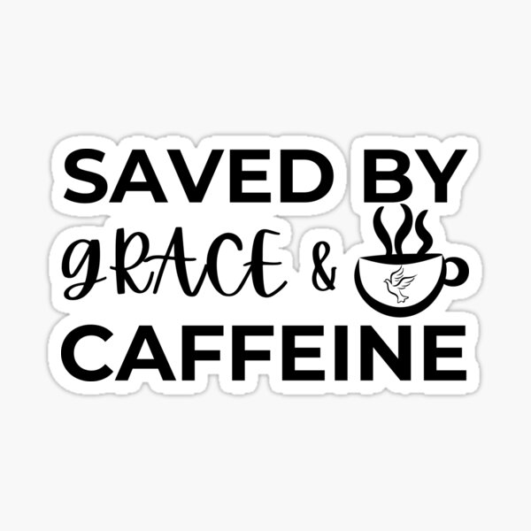 Saved By Grace And Caffeine Sticker