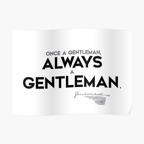 once a gentleman, always a gentleman - charles dickens Poster