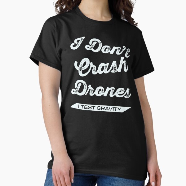 Item preview, Drones: I Don't Crash Drones, I Test Gravity designed and sold by Teesamust.