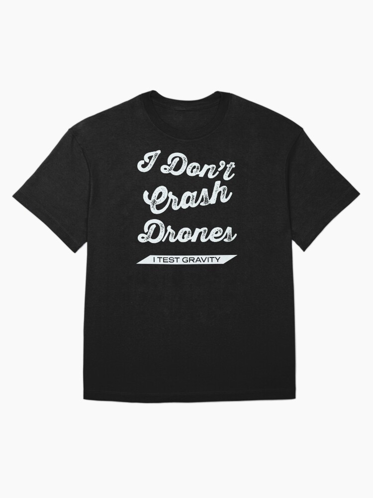 Thumbnail 3 of 7, Oversized T-Shirt, Drones: I Don't Crash Drones, I Test Gravity designed and sold by Teesamust.