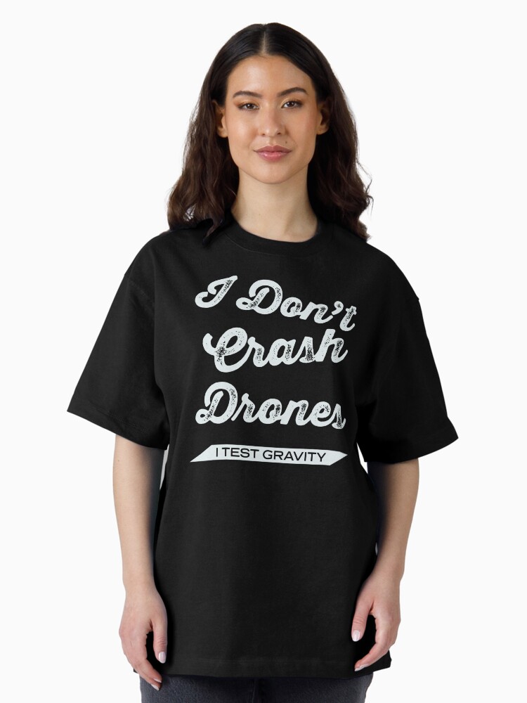 Thumbnail 1 of 7, Oversized T-Shirt, Drones: I Don't Crash Drones, I Test Gravity designed and sold by Teesamust.