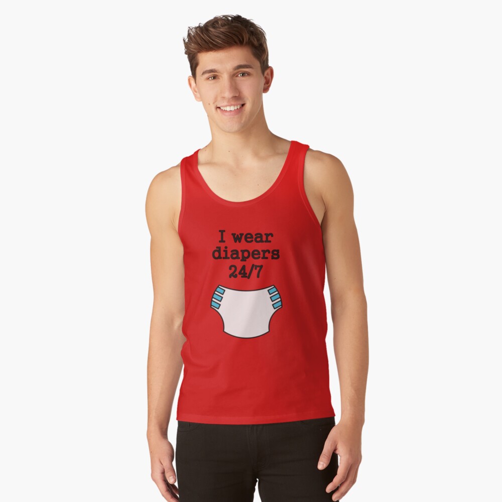 "I wear diapers 24/7" Tank Top by SheriffBear Redbubble