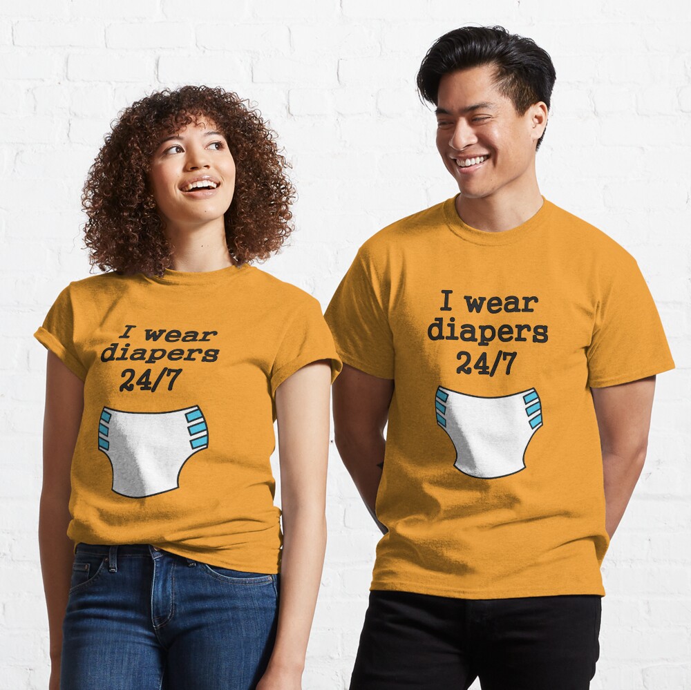 "I wear diapers 24/7" Tshirt by SheriffBear Redbubble