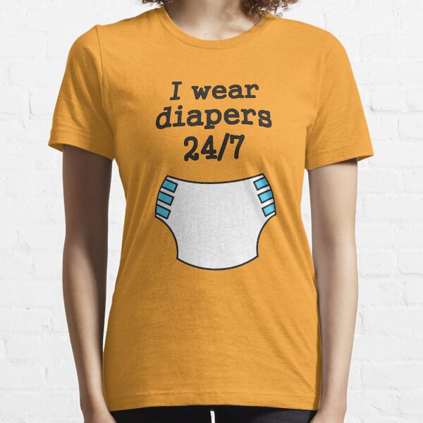 I wear diapers 24/7 Essential T-Shirt