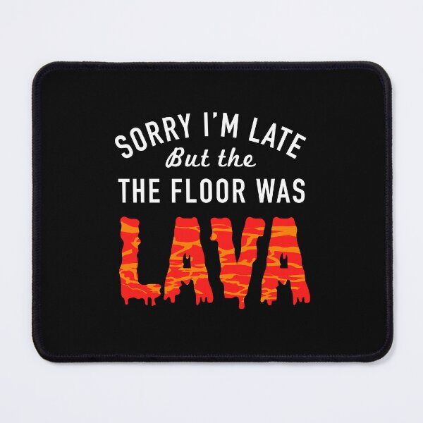 Item preview, Sorry I'm Late the Floor was Lava Game Volcano - Funny Floor Game designed and sold by propellerhead.