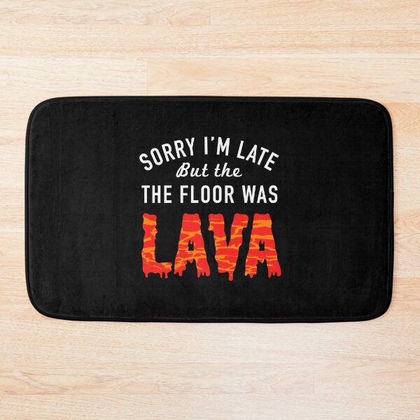 Item preview, Sorry I'm Late the Floor was Lava Game Volcano - Funny Floor Game designed and sold by propellerhead.
