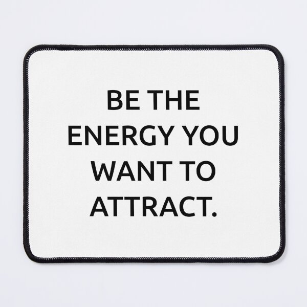 Item preview, Be the energy you want to attract. designed and sold by IMCDT.