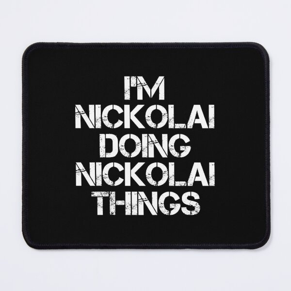 Item preview, Nickolai Name - Nickolai Doing Nickolai Things designed and sold by LindenAverhart3.