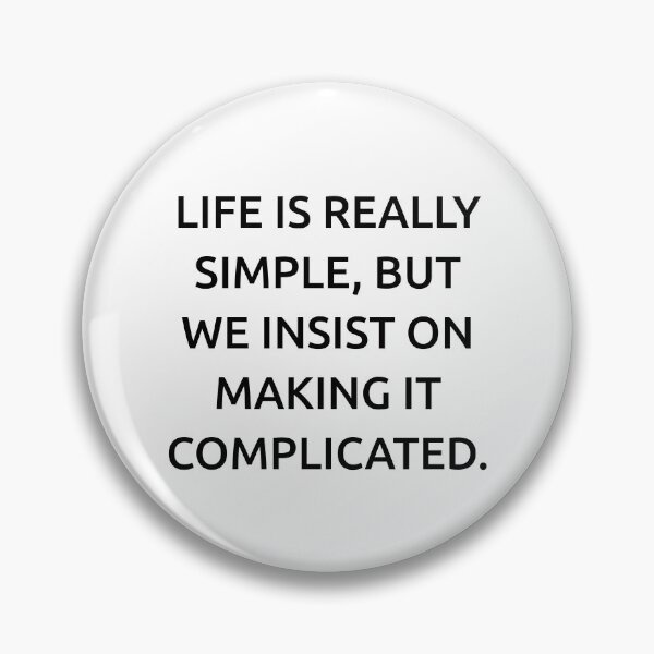 Item preview, Life is really simple, but we insist on making it complicated. designed and sold by IMCDT.