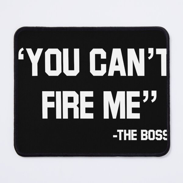Item preview, You Can’t Fire Me The Boss designed and sold by stoine.
