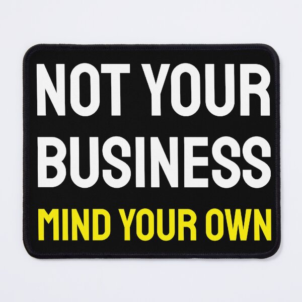 Item preview, Not your business. Mind your own. designed and sold by twisted-dot.