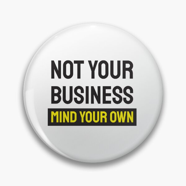 Item preview, Not your business. Mind your own. For light backgrounds. designed and sold by twisted-dot.