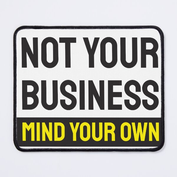 Item preview, Not your business. Mind your own. For light backgrounds. designed and sold by twisted-dot.