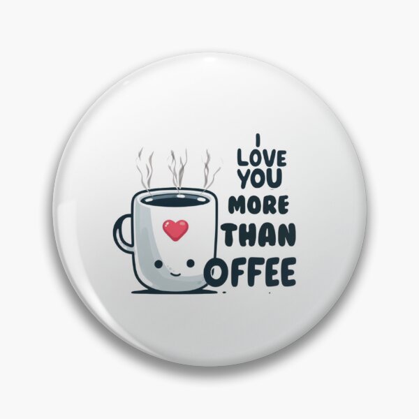 Item preview, I Love You More Than CoFFEE designed and sold by bkbh.