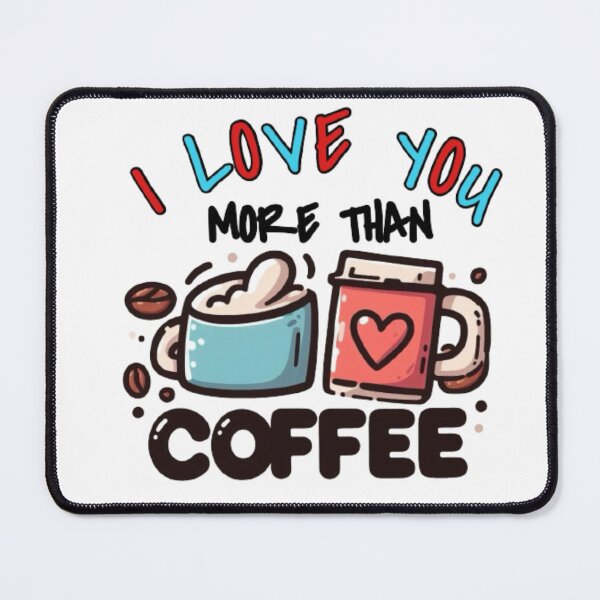 Item preview, I Love You More Than COFFEE designed and sold by bkbh.