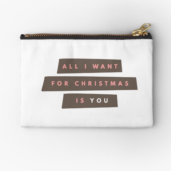 All I Want for Christmas is You Zipper Pouch