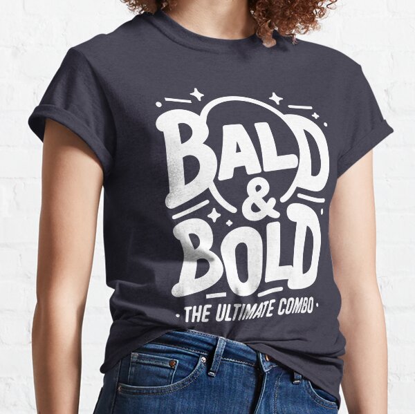 Bald Bold T-Shirts for Sale | Redbubble