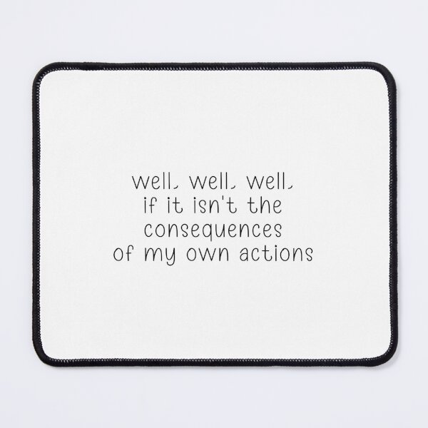 Item preview, well well well if it isn't the consequences of my own actions designed and sold by Jesticker.