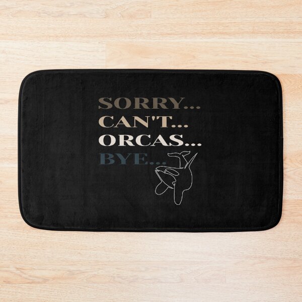 Item preview, Sorry Can't Orcas Bye designed and sold by MrMedy.