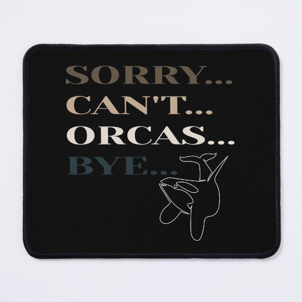 Item preview, Sorry Can't Orcas Bye designed and sold by MrMedy.